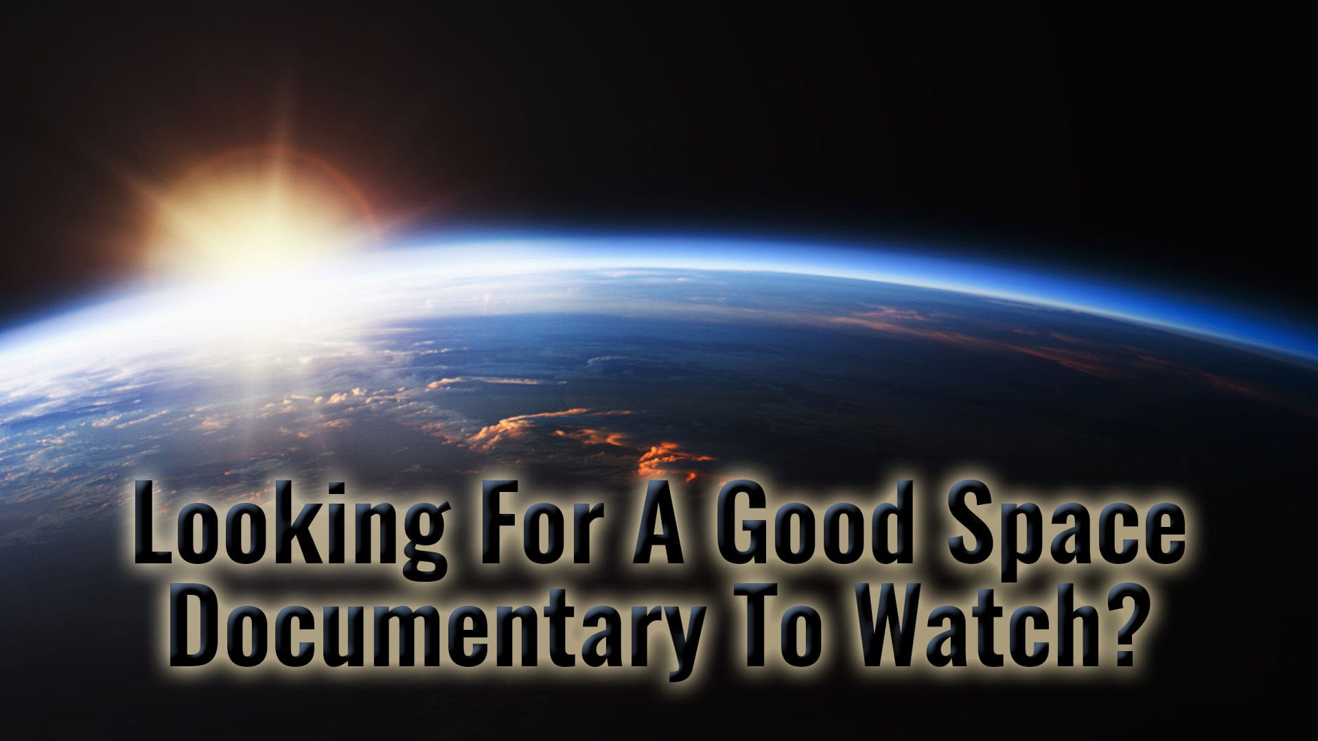 Looking For A Good Space Documentary To Watch?