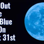Watch Out For The Super Blue Moon On August 31st