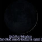 Mark Your Calendars - The Rare Black Moon is Coming On August 23rd